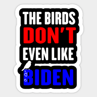 The Birds Don't Even Like Biden - Funny Anti Biden Bird Poop Sticker